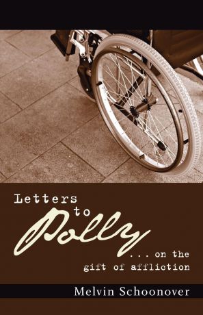 Melvin Schoonover Letters to Polly. . . . on the Gift of Affliction