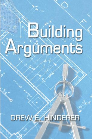 Drew E. Hinderer Building Arguments