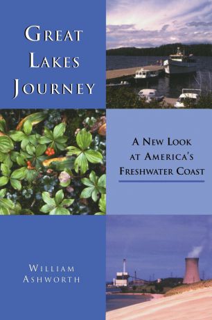 WILLIAM ASHWORTH Great Lakes Journey. A New Look at America.s Freshwater Coast