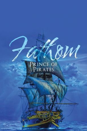 Michael Anthony Adrio Fathom. Prince of Pirates