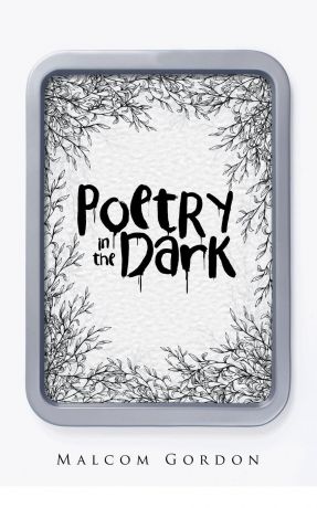 Malcom Gordon Poetry in the Dark