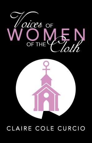 Claire Cole Curcio Voices of Women of the Cloth