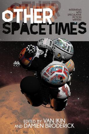 Van Ikin, Damien Broderick Other Spacetimes. Interviews with Speculative Fiction Writers
