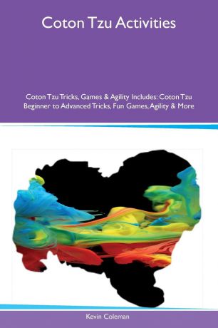 Kevin Coleman Coton Tzu Activities Coton Tzu Tricks, Games & Agility Includes. Coton Tzu Beginner to Advanced Tricks, Fun Games, Agility & More