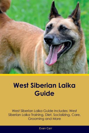 Evan Carr West Siberian Laika Guide West Siberian Laika Guide Includes. West Siberian Laika Training, Diet, Socializing, Care, Grooming, Breeding and More