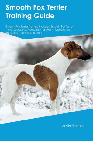 Harry Davidson Smooth Fox Terrier Training Guide Smooth Fox Terrier Training Includes. Smooth Fox Terrier Tricks, Socializing, Housetraining, Agility, Obedience, Behavioral Training and More