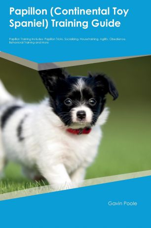 Luke Hart Papillon (Continental Toy Spaniel) Training Guide Papillon Training Includes. Papillon Tricks, Socializing, Housetraining, Agility, Obedience, Behavioral Training and More