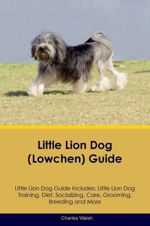 Charles Walsh Little Lion Dog (Lowchen) Guide Little Lion Dog Guide Includes. Little Lion Dog Training, Diet, Socializing, Care, Grooming, Breeding and More