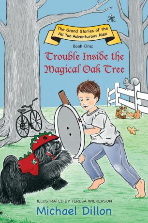 Michael Dillon Trouble Inside the Magical Oak Tree. The Grand Stories of the All too Adventurous Alex Book One