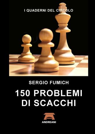 Sergio Fumich 150 Problemi di Scacchi