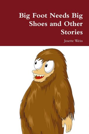 Josette Weiss Big Foot Needs Big Shoes and Other Stories