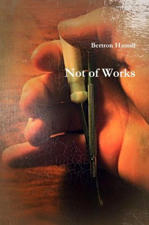 Bertron Hamill Not of Works
