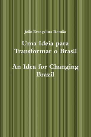 Joo Evangelista Romo, Joa O. Evangelista Roma O. Uma Ideia Para Transformar O Brasil, an Idea for Changing Brazil