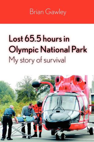 Brian Gawley Lost 65.5 hours in Olympic National Park. My story of survival
