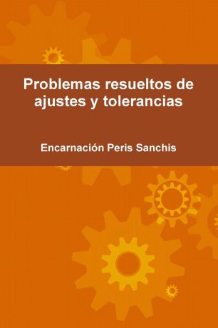Encarnacion Peris Sanchis Problemas Resueltos de Ajustes y Tolerancias
