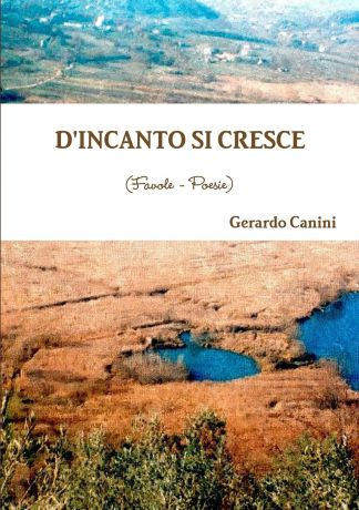 Gerardo Canini D.INCANTO SI CRESCE (Favole - Poesie)