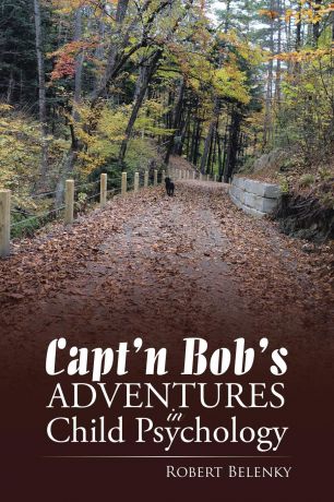 Robert Belenky Capt.n Bob.s Adventures in Child Psychology