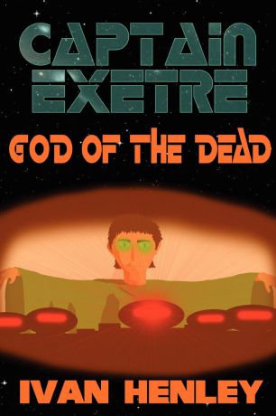 Ivan Henley Captain Exetre. God of the Dead
