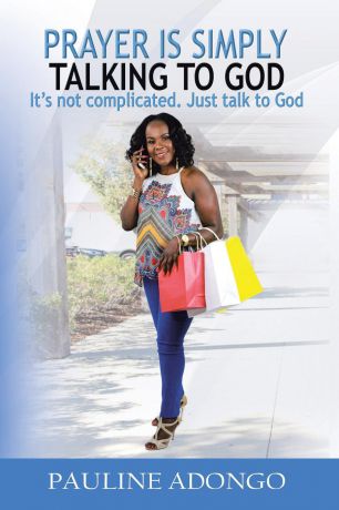 Pauline Adongo Prayer Is Simply Talking to God. It.s Not Complicated. Just Talk to God