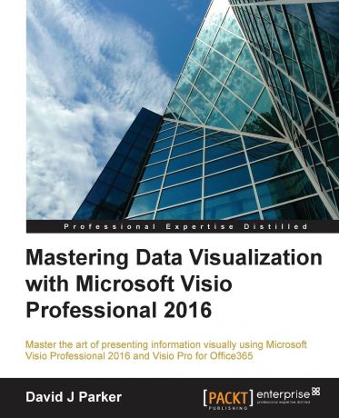 David J Parker Mastering Data Visualization With Microsoft Visio Professional 2016