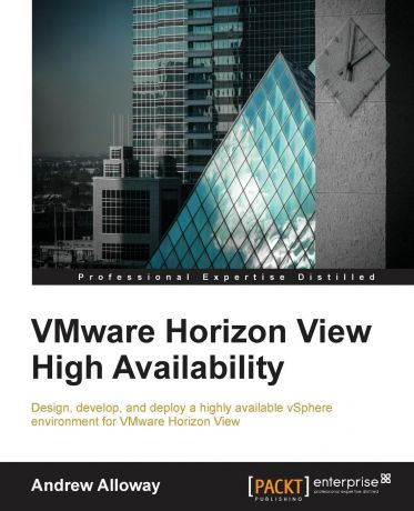 Andrew Alloway VMware Horizon View High Availability