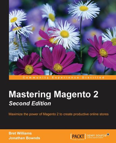 Bret Williams, Jonathan Bownds Mastering Magento 2, Second Edition
