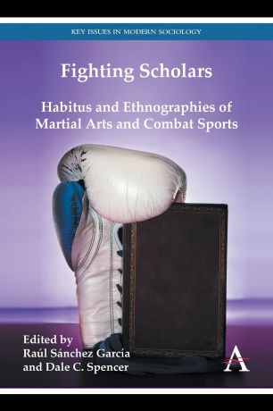 Fighting Scholars. Habitus and Ethnographies of Martial Arts and Combat Sports