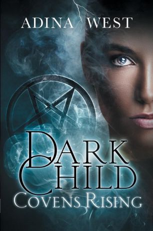 Adina West Dark Child (Covens Rising). Omnibus Edition