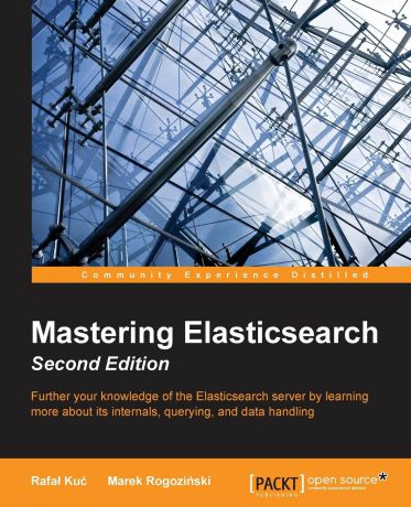 Rafał Kuć Mastering Elasticsearch - Second Edition