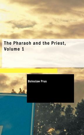 Boleslaw Prus The Pharaoh and the Priest, Volume 1