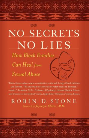 Robin D. Stone No Secrets No Lies. How Black Families Can Heal from Sexual Abuse
