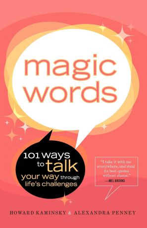 Howard Kaminsky, Alexandra Penney Magic Words. 101 Ways to Talk Your Way Through Life