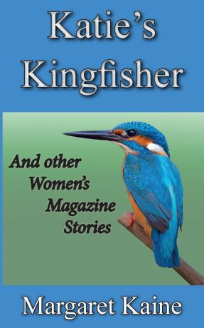 MARGARET KAINE KATIE.S KINGFISHER. AND OTHER WOMEN.S MAGAZINE STORIES