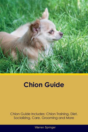 Warren Springer Chion Guide Chion Guide Includes. Chion Training, Diet, Socializing, Care, Grooming, Breeding and More