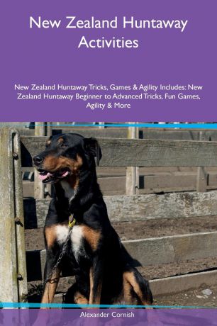 Alexander Cornish New Zealand Huntaway Activities New Zealand Huntaway Tricks, Games & Agility Includes. New Zealand Huntaway Beginner to Advanced Tricks, Fun Games, Agility & More