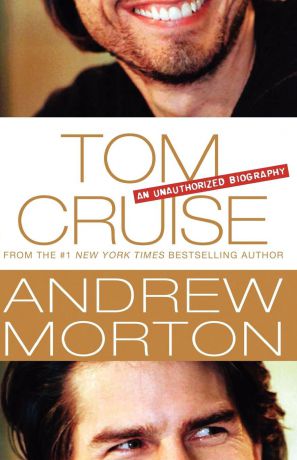 Andrew Morton Tom Cruise. An Unauthorized Biography