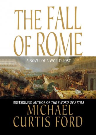 Michael Curtis Ford The Fall of Rome
