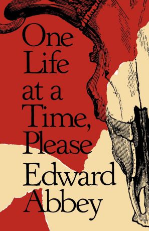 Edward Abbey One Life at a Time, Please