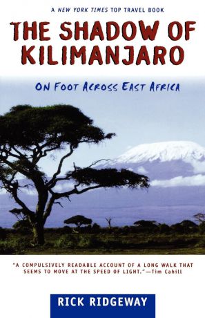 Rick Ridgeway The Shadow of Kilimanjaro. On Foot Across East Africa