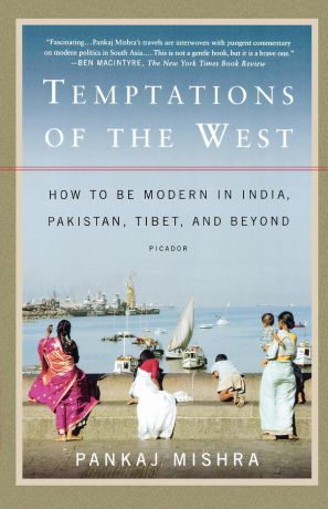 Pankaj Mishra Temptations of the West. How to Be Modern in India, Pakistan, Tibet, and Beyond