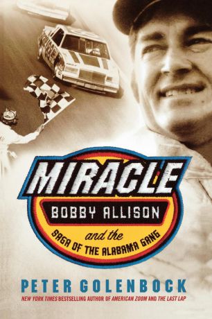 Peter Golenbock Miracle. Bobby Allison and the Saga of the Alabama Gang