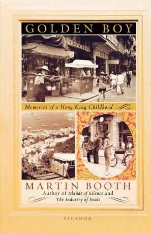 Martin Booth Golden Boy. Memories of a Hong Kong Childhood