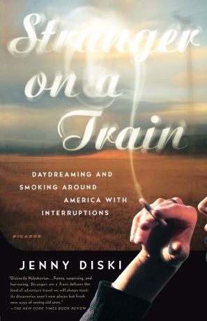 Jenny Diski Stranger on a Train. Daydreaming and Smoking Around America with Interruptions