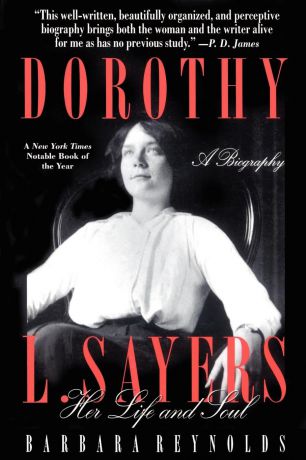 Barbara Reynolds Dorothy L. Sayers. Her Life and Soul
