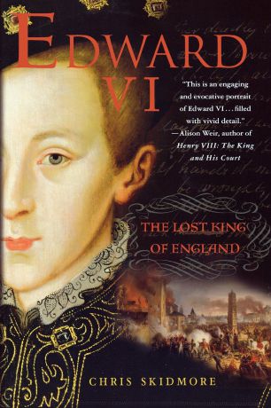 Chris Skidmore Edward VI. The Lost King of England