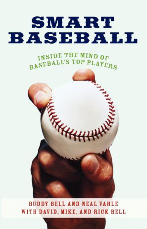 Buddy Bell, Neal Vahle Smart Baseball. Inside the Mind of Baseball