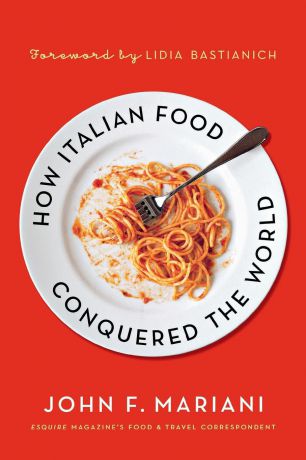 JOHN F. MARIANI HOW ITALIAN FOOD CONQUERED THE WORL