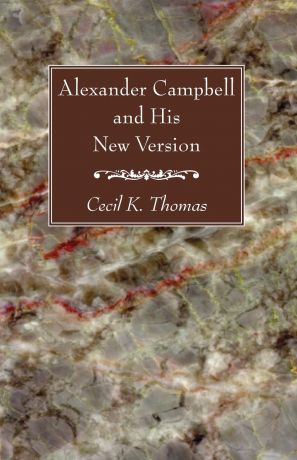 Cecil K. Thomas Alexander Campbell and His New Version