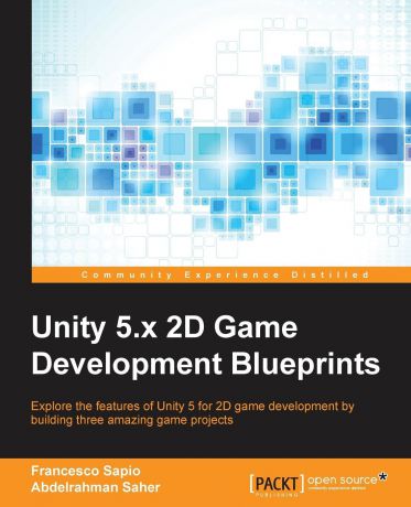 Francesco Sapio, Abdelrahman Saher Unity 5.x 2D Game Development Blueprints