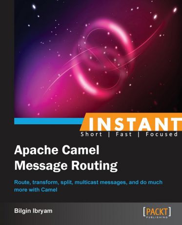Bilgin Ismet Ibryam Instant Apache Camel Message Routing